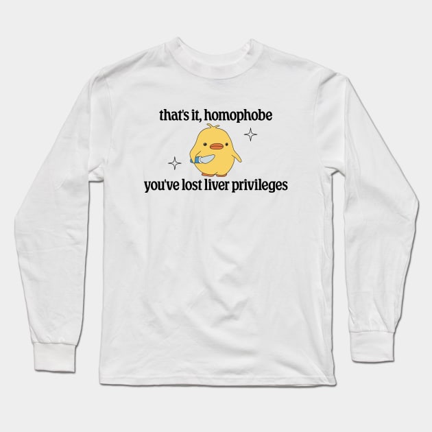 Thats It Homophobe, Youve Lost Liver Privileges - Anti Homophobia Long Sleeve T-Shirt by Football from the Left